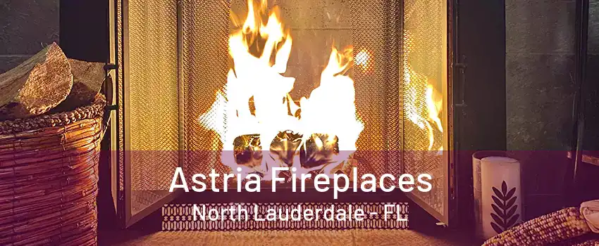 Astria Fireplaces North Lauderdale - FL