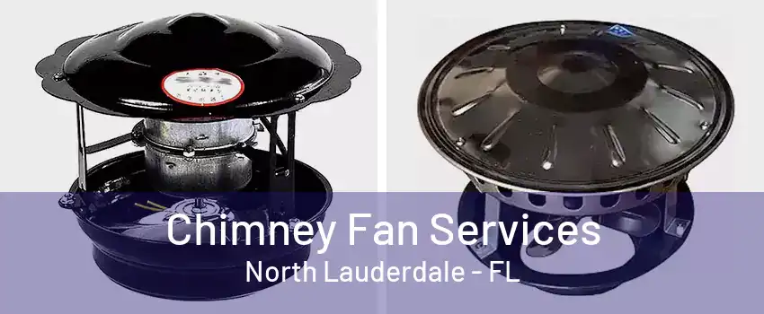 Chimney Fan Services North Lauderdale - FL