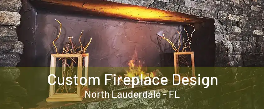 Custom Fireplace Design North Lauderdale - FL