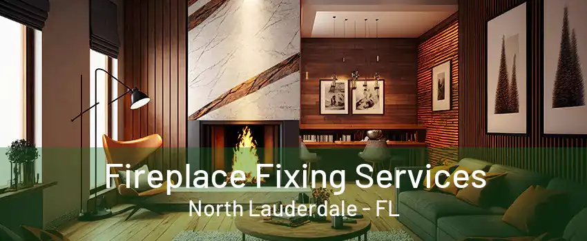 Fireplace Fixing Services North Lauderdale - FL