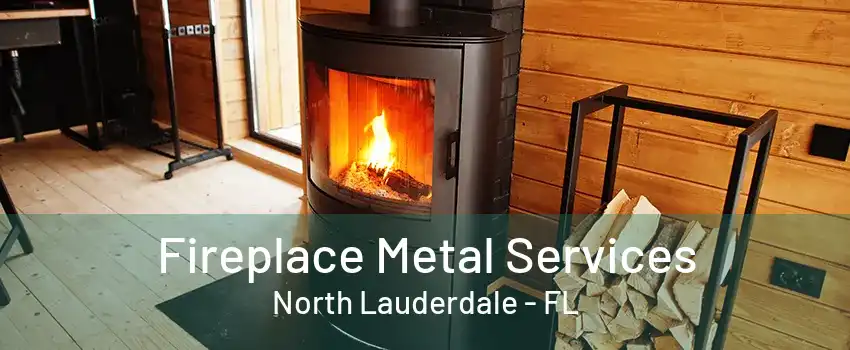 Fireplace Metal Services North Lauderdale - FL