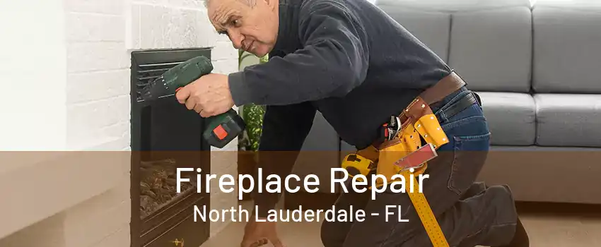 Fireplace Repair North Lauderdale - FL