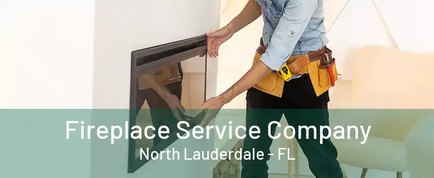 Fireplace Service Company North Lauderdale - FL