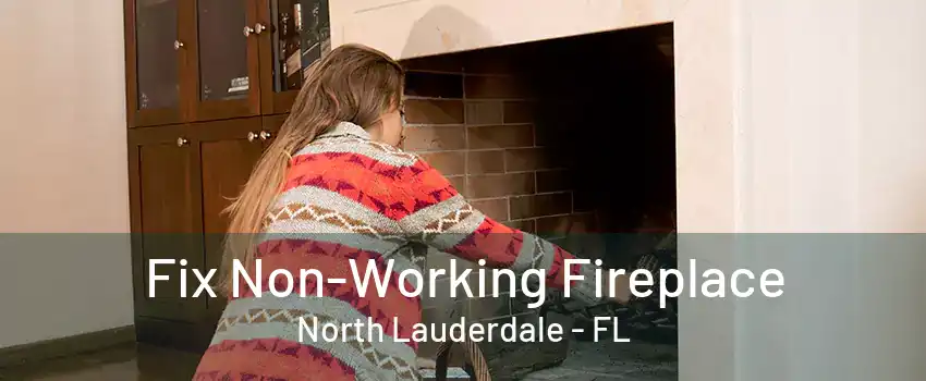 Fix Non-Working Fireplace North Lauderdale - FL