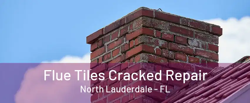 Flue Tiles Cracked Repair North Lauderdale - FL