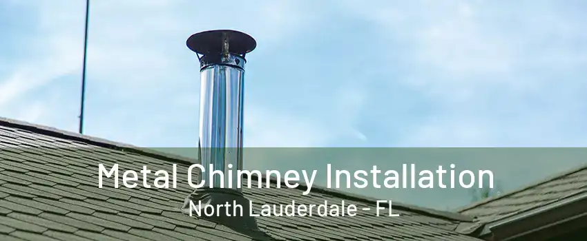 Metal Chimney Installation North Lauderdale - FL