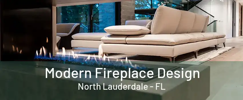 Modern Fireplace Design North Lauderdale - FL