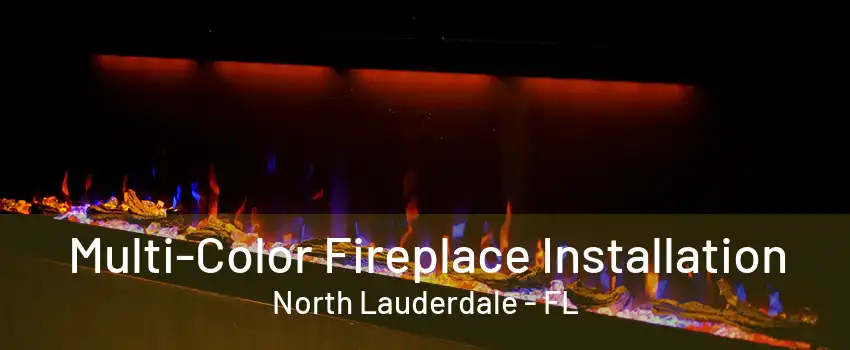 Multi-Color Fireplace Installation North Lauderdale - FL