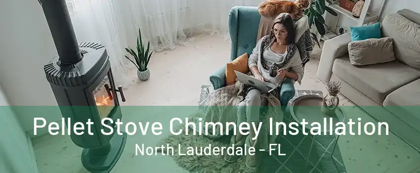 Pellet Stove Chimney Installation North Lauderdale - FL