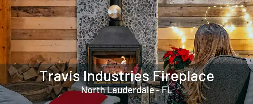 Travis Industries Fireplace North Lauderdale - FL