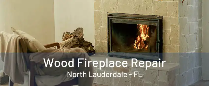 Wood Fireplace Repair North Lauderdale - FL